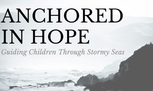 Anchored In Hope: Guiding Our Children Through Stormy Seas