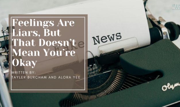 Feelings Are Liars-But That Doesn’t Mean You’re Okay